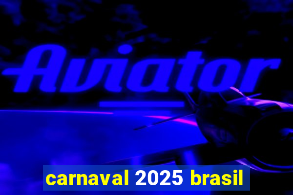 carnaval 2025 brasil